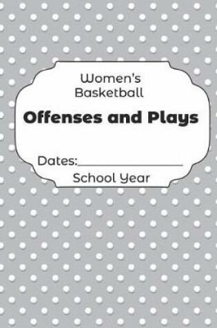 Cover of Womens Basketball Offenses and Plays Dates