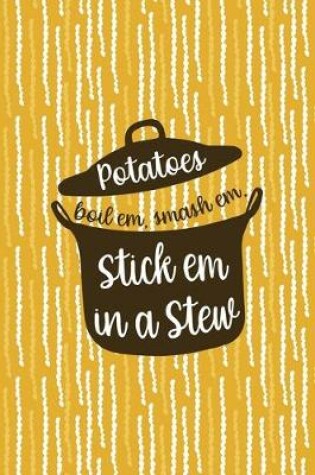 Cover of Potatoes Boil Em, Smash Em, Stick Em In A Stew