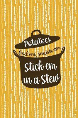 Book cover for Potatoes Boil Em, Smash Em, Stick Em In A Stew