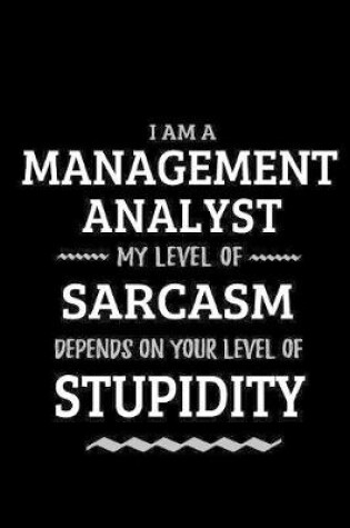 Cover of Management Analyst - My Level of Sarcasm Depends On Your Level of Stupidity