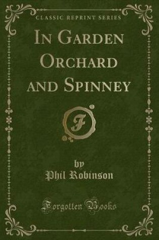 Cover of In Garden Orchard and Spinney (Classic Reprint)