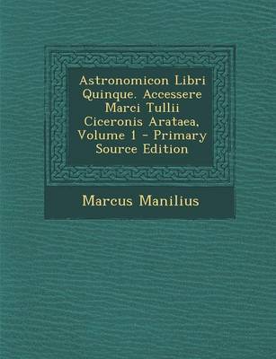 Book cover for Astronomicon Libri Quinque. Accessere Marci Tullii Ciceronis Arataea, Volume 1