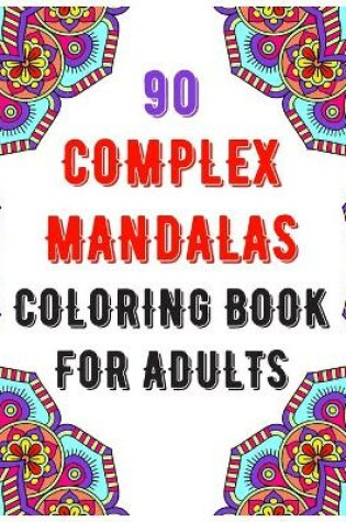 Cover of 90 Complex Mandalas Coloring Book For Adults