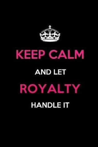 Cover of Keep Calm and Let Royalty Handle It