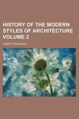 Cover of History of the Modern Styles of Architecture Volume 2