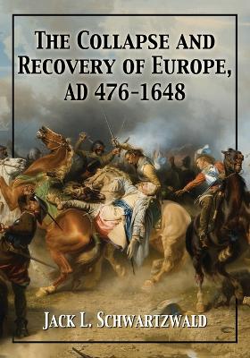 Book cover for The Collapse and Recovery of  Europe, AD 476-1648