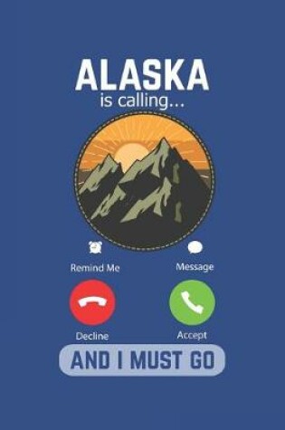 Cover of Alaska Is Calling And I Must Go