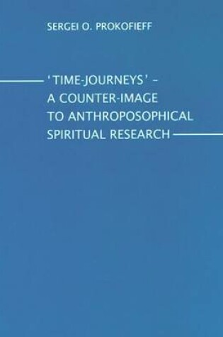 Cover of Time-Journeys - A Counter-image to Anthroposophical Spiritual Research