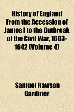 Cover of History of England from the Accession of James I to the Outbreak of the Civil War, 1603-1642 (Volume 4)