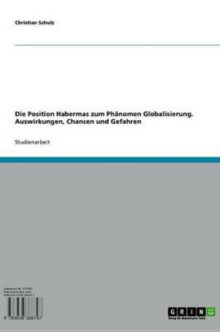 Cover of Die Position Habermas Zum Phanomen Globalisierung. Auswirkungen, Chancen Und Gefahren