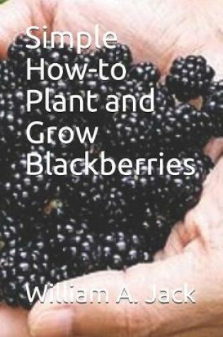 Cover of Simple How-To Plant and Grow Blackberries