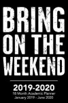 Book cover for Bring on the Weekend - 2019 - 2020 - 18 Month Academic Planner - January 2019 - June 2020
