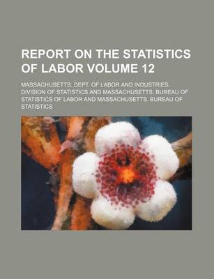 Book cover for Report on the Statistics of Labor Volume 12