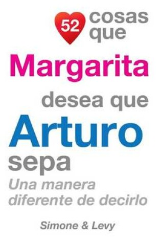 Cover of 52 Cosas Que Margarita Desea Que Arturo Sepa