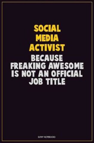 Cover of social media activist, Because Freaking Awesome Is Not An Official Job Title