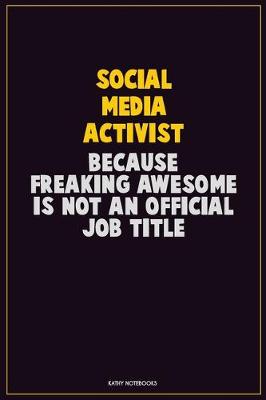 Book cover for social media activist, Because Freaking Awesome Is Not An Official Job Title