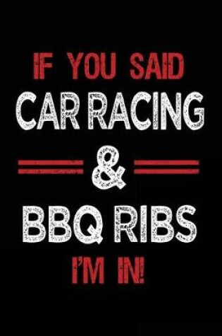 Cover of If You Said Car Racing & BBQ Ribs I'm in