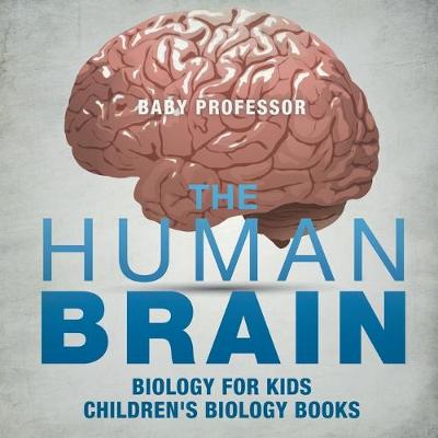 Book cover for The Human Brain - Biology for Kids Children's Biology Books