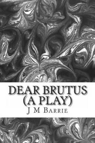 Cover of Dear Brutus (a Play)