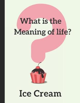 Book cover for What Is the Meaning of Life? Ice Cream