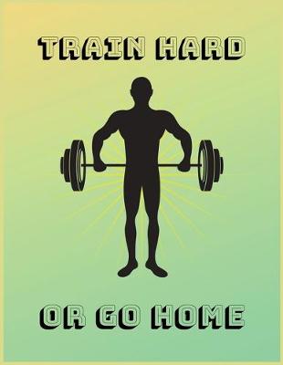 Book cover for Train hard or go home