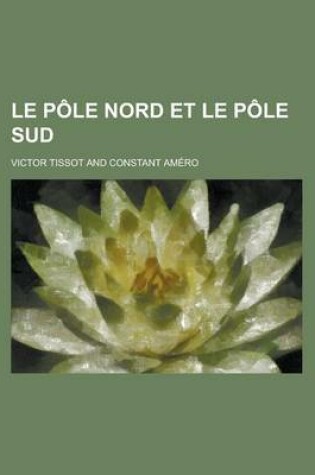 Cover of Le Pole Nord Et Le Pole Sud