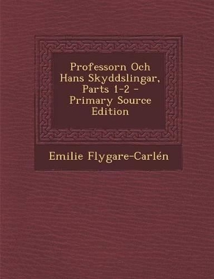 Book cover for Professorn Och Hans Skyddslingar, Parts 1-2 - Primary Source Edition