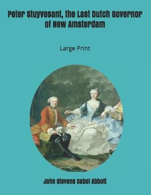 Book cover for Peter Stuyvesant, the Last Dutch Governor of New Amsterdam