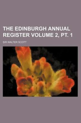 Cover of The Edinburgh Annual Register Volume 2, PT. 1