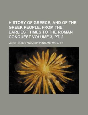 Book cover for History of Greece, and of the Greek People, from the Earliest Times to the Roman Conquest Volume 3, PT. 2