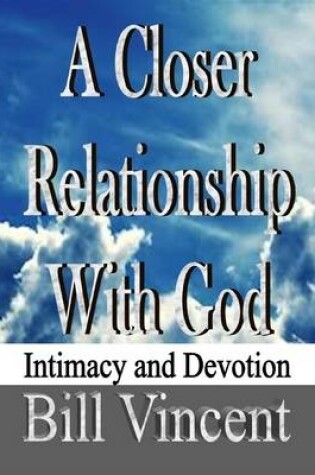 Cover of A Closer Relationship With God: Intimacy and Devotion