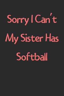 Book cover for Sorry I Can't My Sister Has Softball