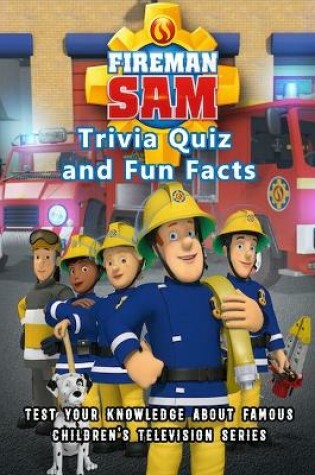 Cover of Fireman Sam Trivia Quiz and Fun Facts