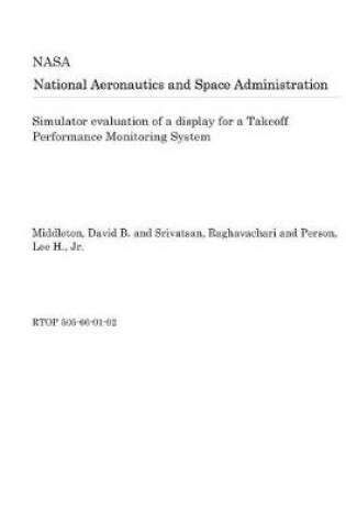 Cover of Simulator Evaluation of a Display for a Takeoff Performance Monitoring System