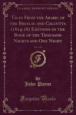 Book cover for Tales from the Arabic of the Breslau and Calcutta (1814-18) Editions of the Book of the Thousand Nights and One Night, Vol. 1 of 3 (Classic Reprint)