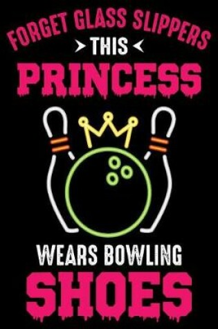 Cover of Forget Glass Slippers This princess wears bowling shoes