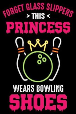 Book cover for Forget Glass Slippers This princess wears bowling shoes