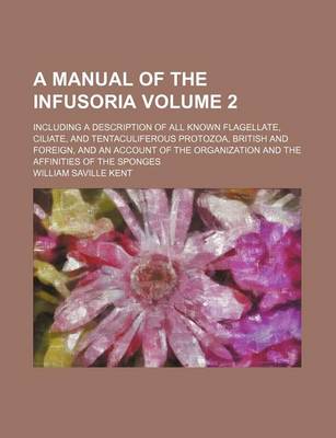 Book cover for A Manual of the Infusoria Volume 2; Including a Description of All Known Flagellate, Ciliate, and Tentaculiferous Protozoa, British and Foreign, and an Account of the Organization and the Affinities of the Sponges