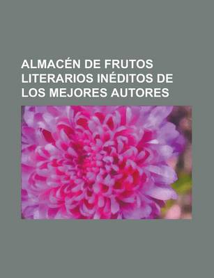 Book cover for Almacen de Frutos Literarios Ineditos de Los Mejores Autores