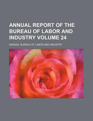 Book cover for Annual Report of the Bureau of Labor and Industry Volume 24