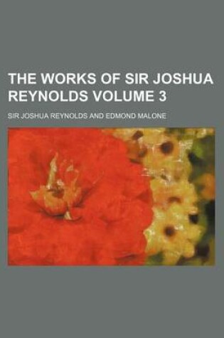 Cover of The Works of Sir Joshua Reynolds Volume 3