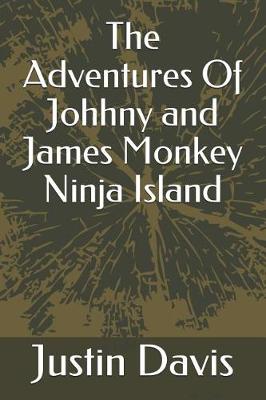 Book cover for The Adventures Of Johhny and James Monkey Ninja Island