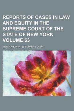 Cover of Reports of Cases in Law and Equity in the Supreme Court of the State of New York Volume 53