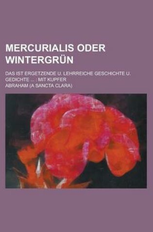 Cover of Mercurialis Oder Wintergrun; Das Ist Ergetzende U. Lehrreiche Geschichte U. Gedichte ...