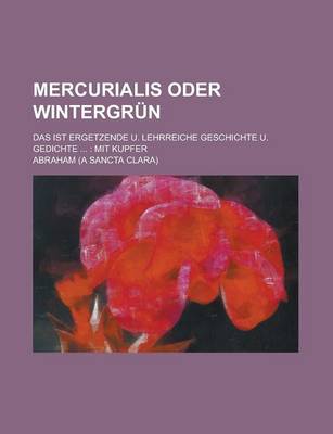 Book cover for Mercurialis Oder Wintergrun; Das Ist Ergetzende U. Lehrreiche Geschichte U. Gedichte ...