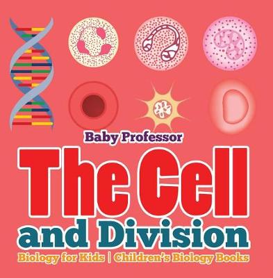 Book cover for The Cell and Division Biology for Kids Children's Biology Books