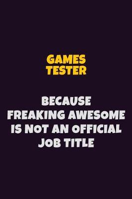 Book cover for Games Tester, Because Freaking Awesome Is Not An Official Job Title