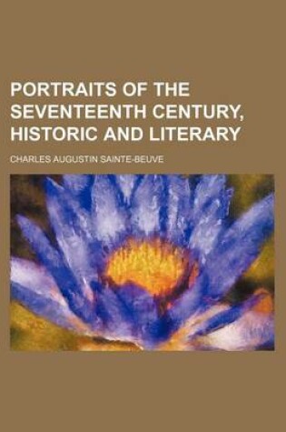 Cover of Portraits of the Seventeenth Century, Historic and Literary