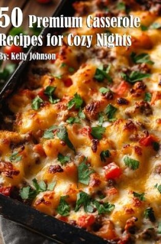 Cover of 50 Premium Casserole Recipes for Cozy Nights