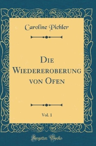 Cover of Die Wiedereroberung Von Ofen, Vol. 1 (Classic Reprint)